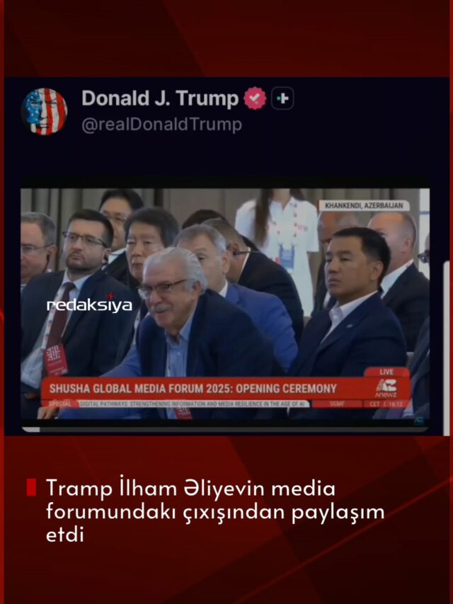 Tramp Prezident İlham Əliyevin media forumundakı çıxışından paylaşım etdi